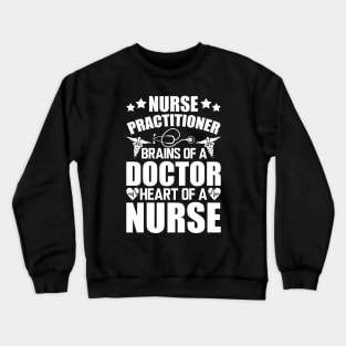 Nurse Practitioner Brains of a doctor heart of a nurse Crewneck Sweatshirt